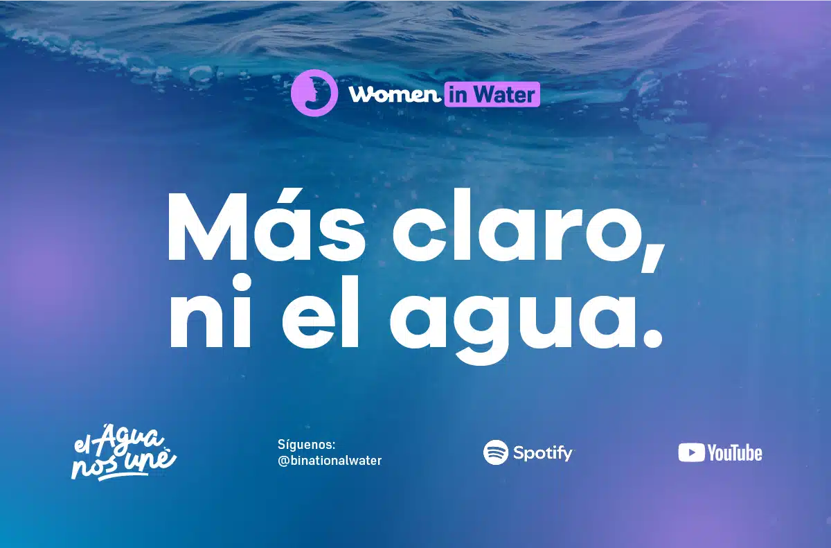 Suscribe to the podcast Women in water and listen to the first episode, "Crystal clear" at the Border Mexico-USA.